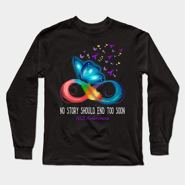 No Story Should End Too Soon ALZ Awareness Support ALZ Warrior Gifts Long Sleeve T-Shirt by ThePassion99